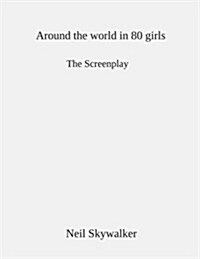 Around the World in 80 Girls: The Screenplay (Paperback)