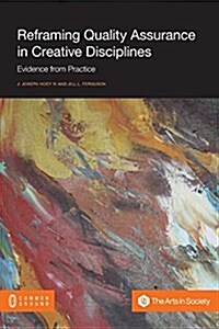 Reframing Quality Assurance in Creative Disciplines: Evidence from Practice (Paperback)