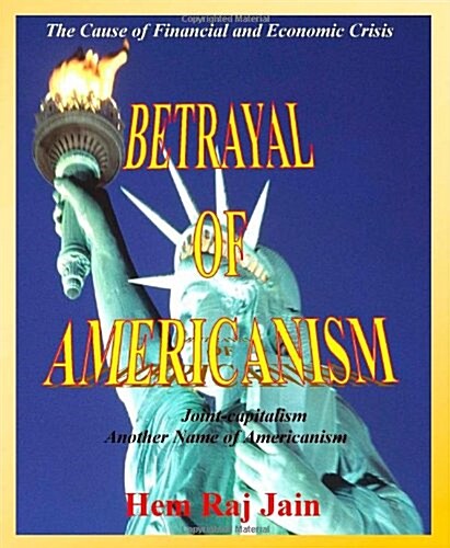 Betrayal of Americanism - The Cause of Financial and Economic Crisis (Paperback)