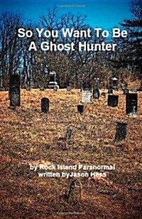 So You Want to Be a Ghost Hunter (Paperback)
