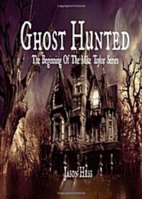 Ghost Hunted: The Beginning of the Mike Taylor Series (Paperback)