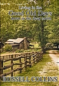 Living in the Good Old Days Down in the Deep South (Paperback)