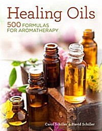 Healing Oils: 500 Formulas for Aromatherapy (Paperback)