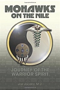 Mohawks on the Nile: Journey of the Warrior Spirit (Hardcover)