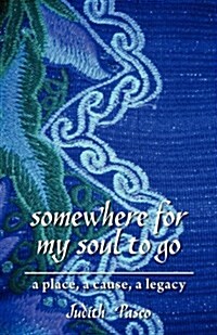 Somewhere for My Soul to Go: A Place, a Cause, a Legacy (Paperback)