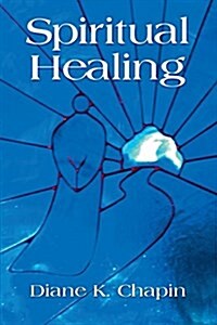 Spiritual Healing: A New Way to View the Human Condition (Paperback)
