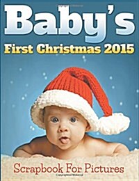 Babys First Christmas 2015 Scrapbook for Pictures (Paperback)