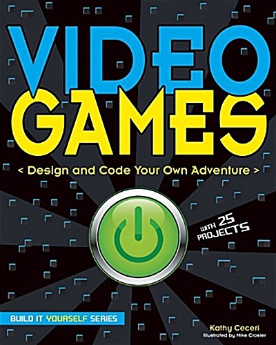 Video Games: Design and Code Your Own Adventure (Hardcover)