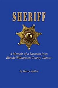 Sheriff: A Memoir of a Lawman from Bloody Williamson County, Illinois (Paperback)