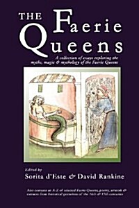 The Faerie Queens: A Collection of Essays Exploring the Myths, Magic and Mythology of the Faerie Queens (Paperback)