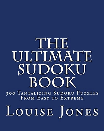 The Ultimate Sudoku Book: 300 Tantalizing Puzzles from Easy to Extreme (Paperback)