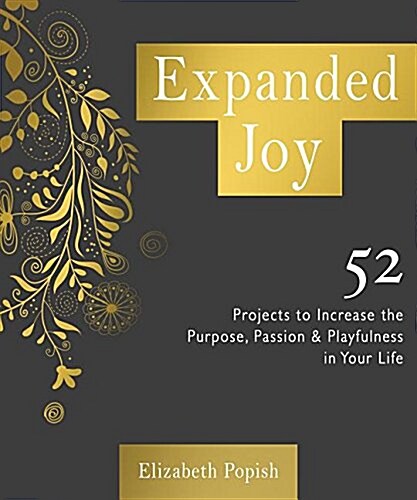Expanded Joy: 52 Projects to Increase the Purpose, Passion and Playfulness in Your Life (Paperback)