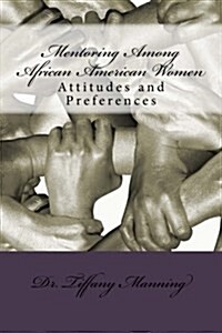 Mentoring Among African American Women: Attitudes and Preferences (Paperback)