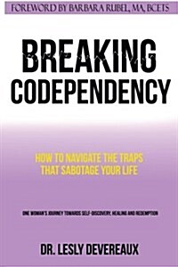 Breaking Codependency: How to Navigate the Traps That Sabotage Your Life (Paperback)