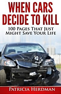 When Cars Decide to Kill: 100 Pages That Just Might Save Your Life (Paperback)