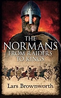 The Normans: From Raiders to Kings (Paperback)