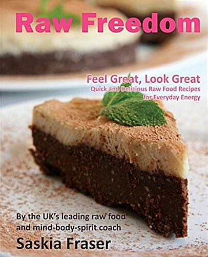 Raw Freedom: Quick and Delicious Raw Food Recipes for Everyday Energy. Special Edition (Paperback, Special)