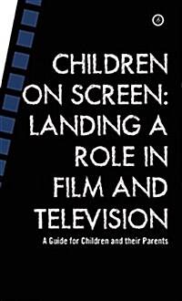 Children on Screen : Landing a Role in Film and Television (Paperback)