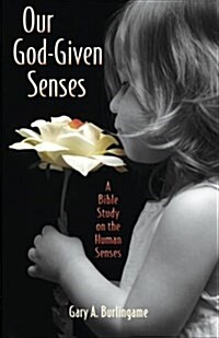 Our God-Given Senses: An Introduction to the Nine Human Senses Integrated with a Study of the Bible (Paperback)