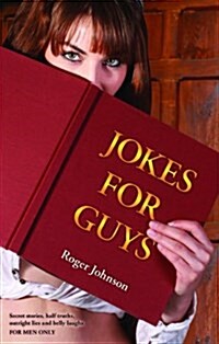 Jokes for Guys: Secret Stories, Half Truths, Outright Lies and Belly Laughs for Men Only (Paperback)