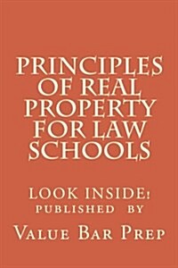 Principles of Real Property for Law Schools: The Guided Tour of Property Law for All Law Students (Paperback)