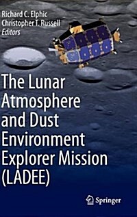 The Lunar Atmosphere and Dust Environment Explorer Mission (Ladee) (Hardcover, 2015)