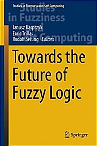 Towards the Future of Fuzzy Logic (Hardcover, 2015)