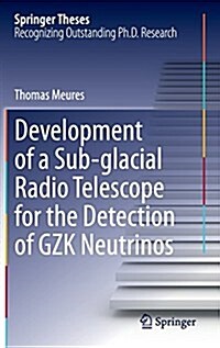 Development of a Sub-Glacial Radio Telescope for the Detection of Gzk Neutrinos (Hardcover, 2015)