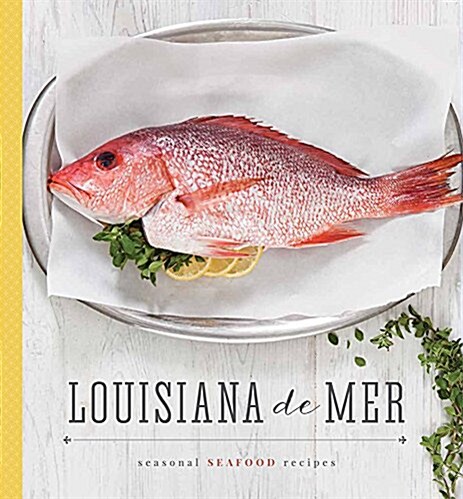 Louisiana de Mer: Seasonal Seafood Recipes (Hardcover)