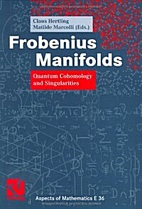 Frobenius Manifolds: Quantum Cohomology and Singularities (Hardcover, 2004)