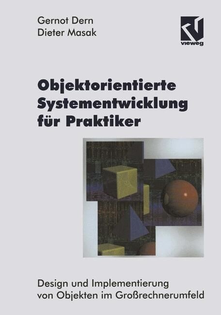 Objektorientierte Systementwicklung Fur Praktiker: Design Und Implementierung Von Objekten Im Grossrechnerumfeld (Hardcover, 1995)