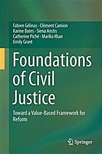 Foundations of Civil Justice: Toward a Value-Based Framework for Reform (Hardcover, 2015)