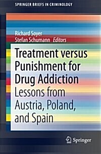 Treatment Versus Punishment for Drug Addiction: Lessons from Austria, Poland, and Spain (Paperback, 2015)