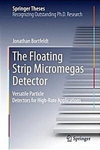 The Floating Strip Micromegas Detector: Versatile Particle Detectors for High-Rate Applications (Hardcover, 2015)