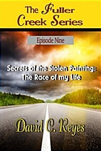 The Fuller Creek Series: Secrets of the Stolen Painting: The Race of My Life (Paperback)