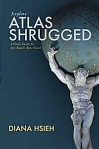 Explore Atlas Shrugged: A Study Guide for Ayn Rands Epic Novel (Paperback)
