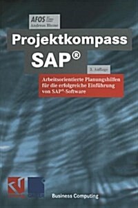Projektkompass SAP(R): Arbeitsorientierte Planungshilfen Fur Die Erfolgreiche Einfuhrung Von SAP(R)-Software (Hardcover, 3, 3.Aufl. 1999)