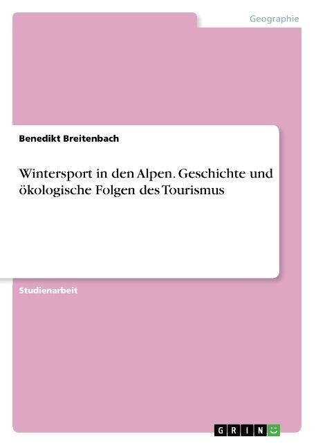 Wintersport in Den Alpen. Geschichte Und Okologische Folgen Des Tourismus (Paperback)