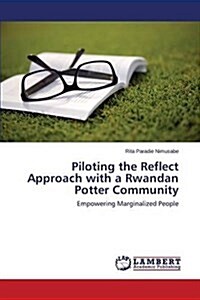 Piloting the Reflect Approach with a Rwandan Potter Community (Paperback)