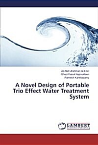 A Novel Design of Portable Trio Effect Water Treatment System (Paperback)