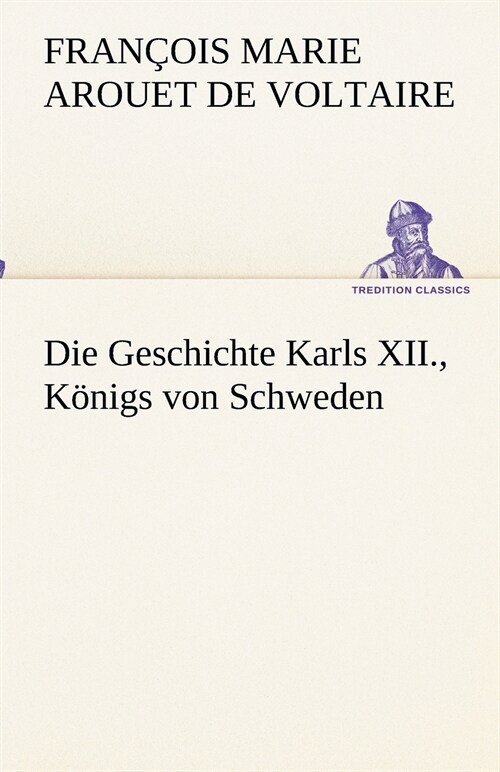 Die Geschichte Karls XII., K?igs von Schweden (Paperback)