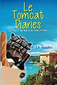 Le Tomcat Diaries: Lies, Fries, and Blue Skies in the South of France (Paperback)