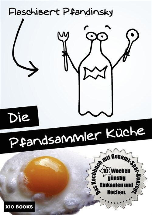 Die Pfandsammler Kuche - 10 Wochen Gunstig Einkaufen Und Kochen. Das Kochbuch Mit Gesamt-Spar-Konzept. (Paperback)