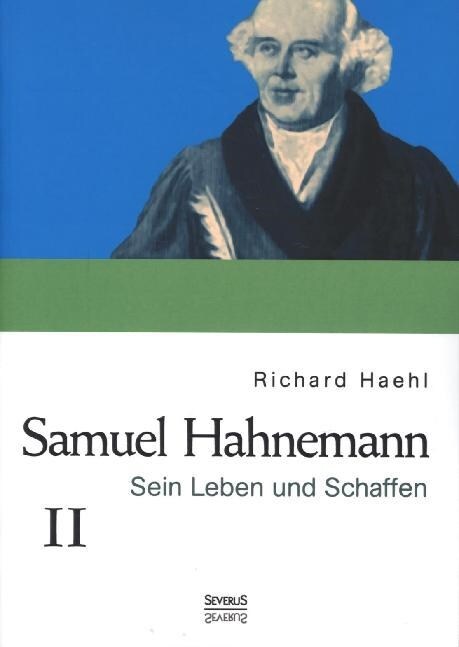 Samuel Hahnemann: Sein Leben Und Schaffen. Bd. 2 (Paperback)
