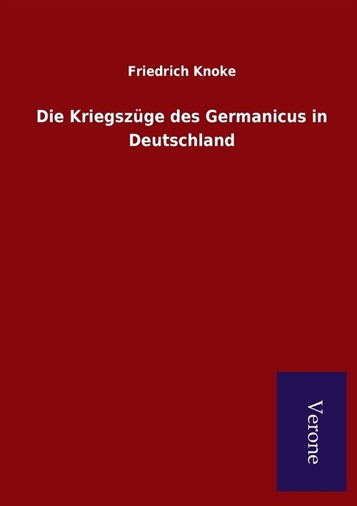 Die Kriegsz?e des Germanicus in Deutschland (Paperback)