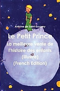 Le Petit Prince: La Meilleure Vente de LHistoire Des Enfants (Illustre) (French Edition) (Paperback)