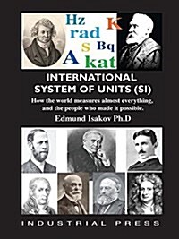 International System of Units (Si): How the World Measures Almost Everything, and the People Who Made It Possible (Paperback)