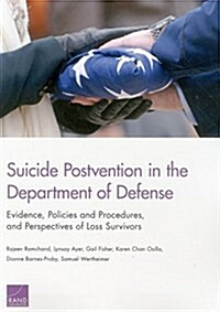 Suicide Postvention in the Department of Defense: Evidence, Policies and Procedures, and Perspectives of Loss Survivors (Paperback)