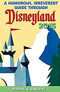 A Humorous, Irreverent Guide Through Disneyland (Paperback)