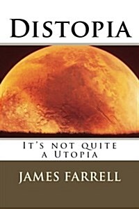 Distopia: Its Not Quite a Utopia (Paperback)